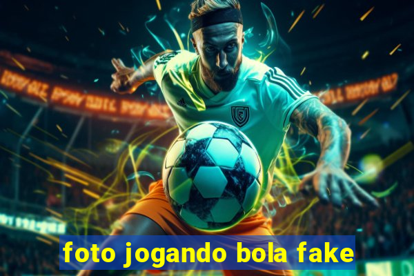 foto jogando bola fake